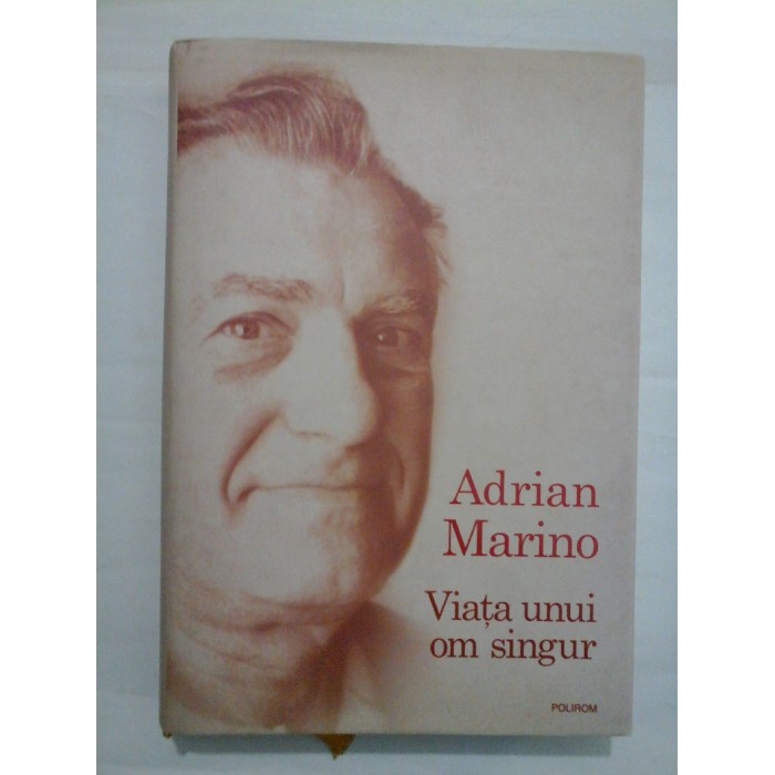Viata unui om singur - Adrian Marino Viata unui om singur - Adrian Marino
